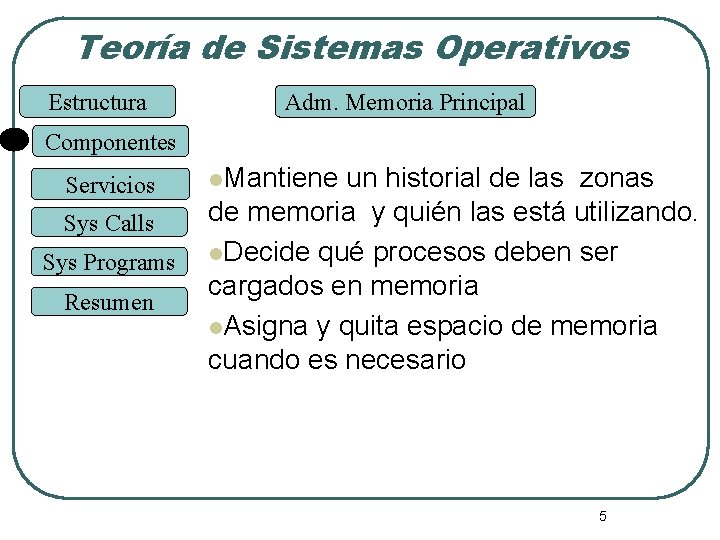 Teoría de Sistemas Operativos Estructura Adm. Memoria Principal Componentes Servicios Sys Calls Sys Programs Teoría de Sistemas Operativos Estructura Adm. Memoria Principal Componentes Servicios Sys Calls Sys Programs