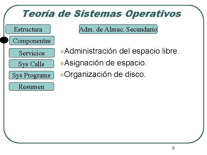 Teoría de Sistemas Operativos Estructura Adm. de Almac. Secundario Componentes Servicios Sys Calls Sys Teoría de Sistemas Operativos Estructura Adm. de Almac. Secundario Componentes Servicios Sys Calls Sys
