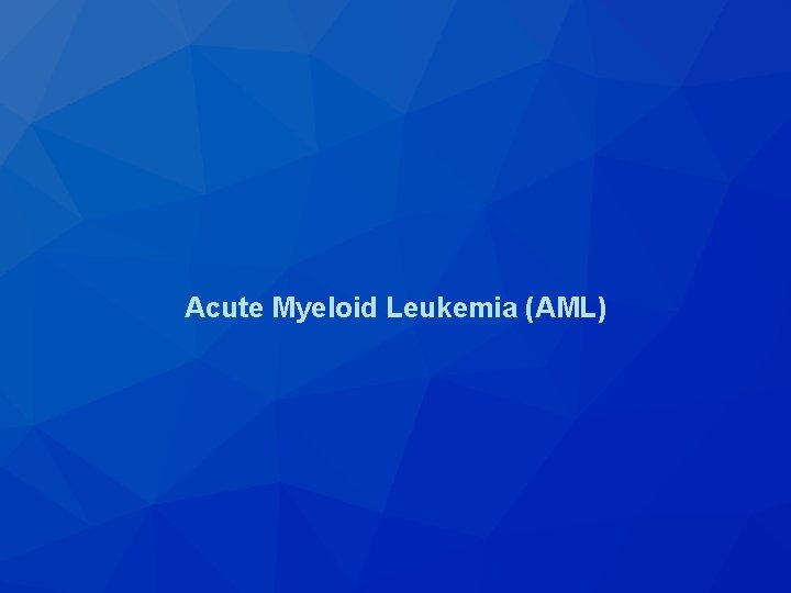 Acute Myeloid Leukemia (AML) 