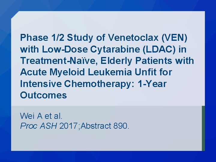 Phase 1/2 Study of Venetoclax (VEN) with Low-Dose Cytarabine (LDAC) in Treatment-Naïve, Elderly Patients