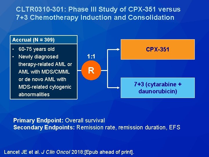 CLTR 0310 -301: Phase III Study of CPX-351 versus 7+3 Chemotherapy Induction and Consolidation
