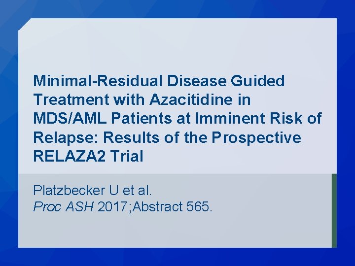 Minimal-Residual Disease Guided Treatment with Azacitidine in MDS/AML Patients at Imminent Risk of Relapse: