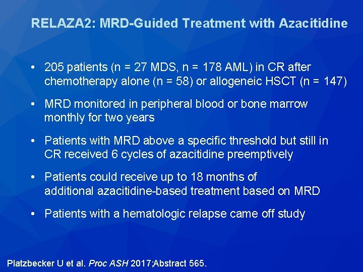 RELAZA 2: MRD-Guided Treatment with Azacitidine • 205 patients (n = 27 MDS, n