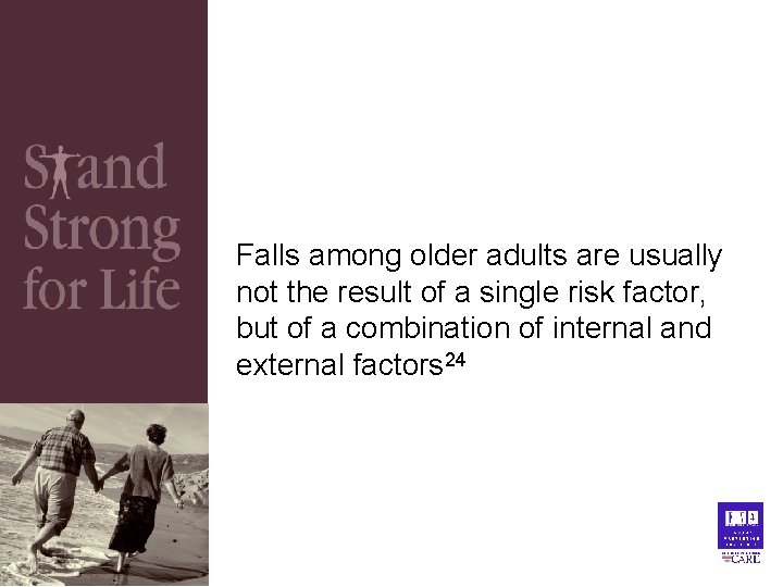 Falls among older adults are usually not the result of a single risk factor, Falls among older adults are usually not the result of a single risk factor,