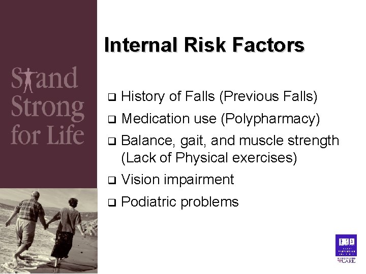 Internal Risk Factors q History of Falls (Previous Falls) q Medication use (Polypharmacy) q Internal Risk Factors q History of Falls (Previous Falls) q Medication use (Polypharmacy) q