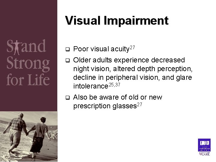 Visual Impairment q Poor visual acuity 27 q Older adults experience decreased night vision, Visual Impairment q Poor visual acuity 27 q Older adults experience decreased night vision,