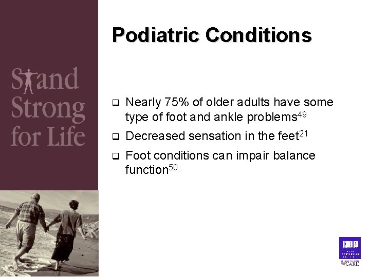 Podiatric Conditions q Nearly 75% of older adults have some type of foot and Podiatric Conditions q Nearly 75% of older adults have some type of foot and