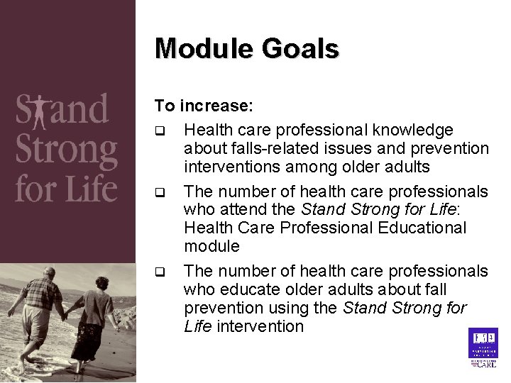 Module Goals To increase: q Health care professional knowledge about falls-related issues and prevention Module Goals To increase: q Health care professional knowledge about falls-related issues and prevention