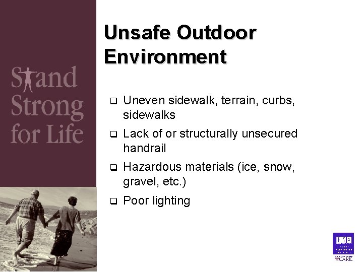 Unsafe Outdoor Environment q Uneven sidewalk, terrain, curbs, sidewalks q Lack of or structurally Unsafe Outdoor Environment q Uneven sidewalk, terrain, curbs, sidewalks q Lack of or structurally