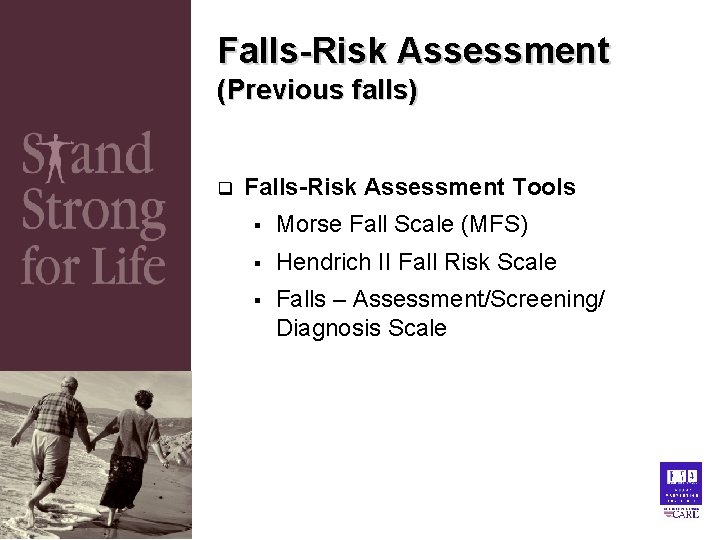 Falls-Risk Assessment (Previous falls) q Falls-Risk Assessment Tools § Morse Fall Scale (MFS) § Falls-Risk Assessment (Previous falls) q Falls-Risk Assessment Tools § Morse Fall Scale (MFS) §