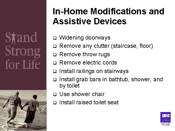 In-Home Modifications and Assistive Devices q q q q Widening doorways Remove any clutter In-Home Modifications and Assistive Devices q q q q Widening doorways Remove any clutter
