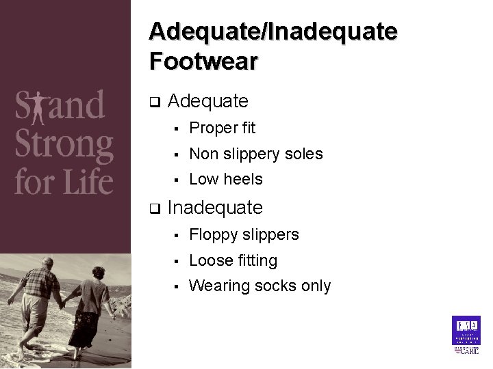 Adequate/Inadequate Footwear q q Adequate § Proper fit § Non slippery soles § Low Adequate/Inadequate Footwear q q Adequate § Proper fit § Non slippery soles § Low