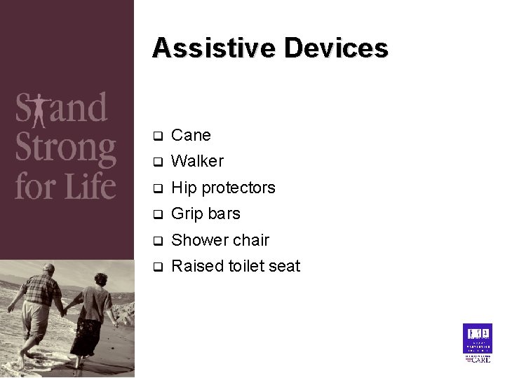 Assistive Devices q Cane q Walker q Hip protectors q Grip bars q Shower Assistive Devices q Cane q Walker q Hip protectors q Grip bars q Shower