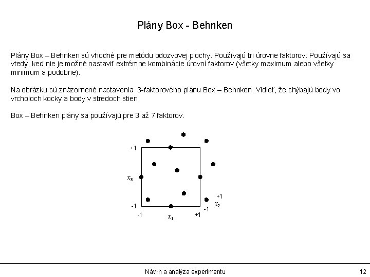 Plány Box - Behnken Plány Box – Behnken sú vhodné pre metódu odozvovej plochy.