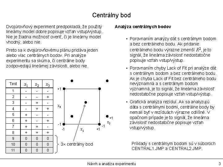 Centrálny bod Dvojúrovňový experiment predpokladá, že použitý lineárny model dobre popisuje vzťah vstup/výstup. Nie