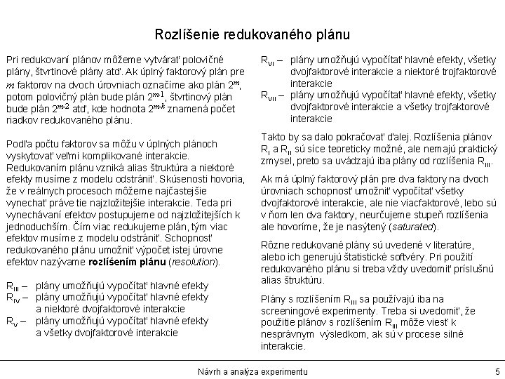 Rozlíšenie redukovaného plánu Pri redukovaní plánov môžeme vytvárať polovičné plány, štvrtinové plány atď. Ak