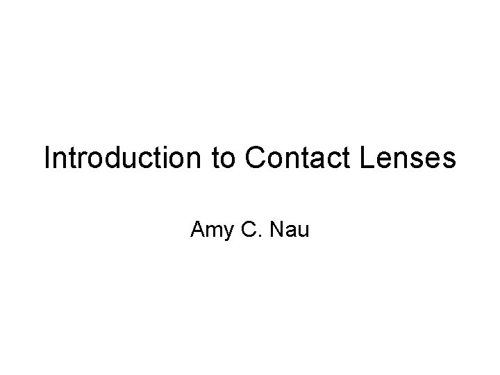 Introduction to Contact Lenses Amy C. Nau 