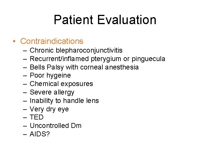Patient Evaluation • Contraindications – – – Chronic blepharoconjunctivitis Recurrent/inflamed pterygium or pinguecula Bells