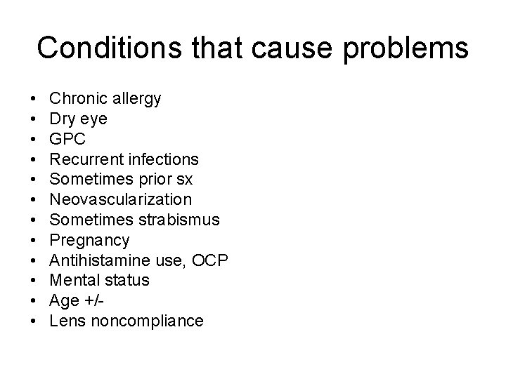 Conditions that cause problems • • • Chronic allergy Dry eye GPC Recurrent infections