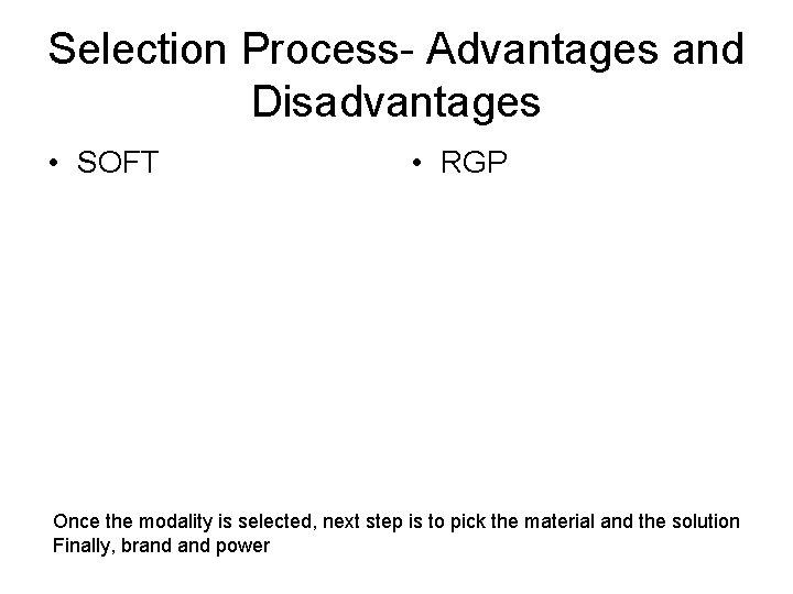 Selection Process- Advantages and Disadvantages • SOFT • RGP Once the modality is selected,