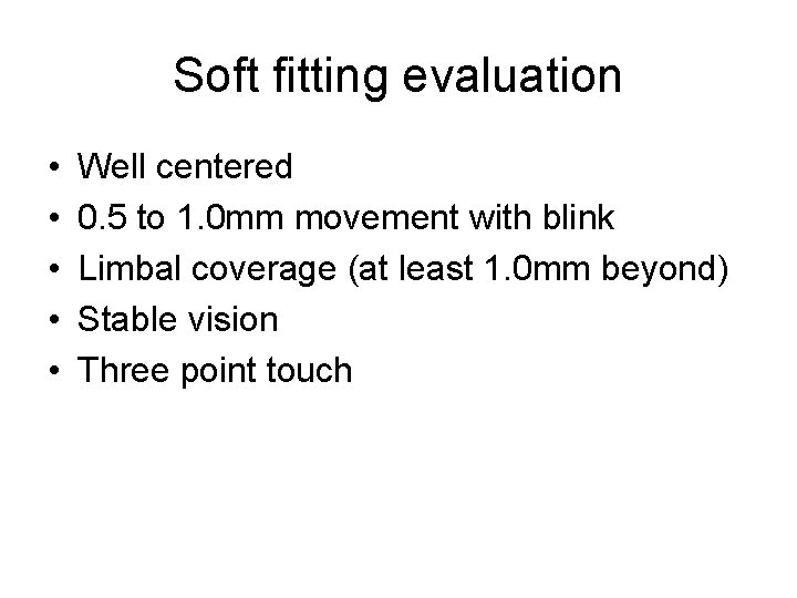Soft fitting evaluation • • • Well centered 0. 5 to 1. 0 mm