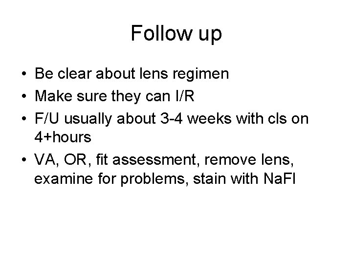 Follow up • Be clear about lens regimen • Make sure they can I/R