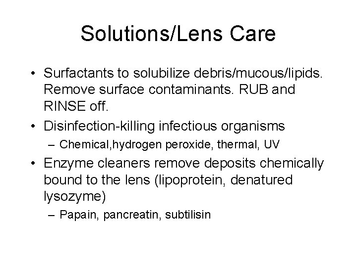 Solutions/Lens Care • Surfactants to solubilize debris/mucous/lipids. Remove surface contaminants. RUB and RINSE off.