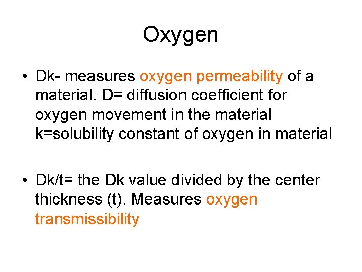 Oxygen • Dk- measures oxygen permeability of a material. D= diffusion coefficient for oxygen
