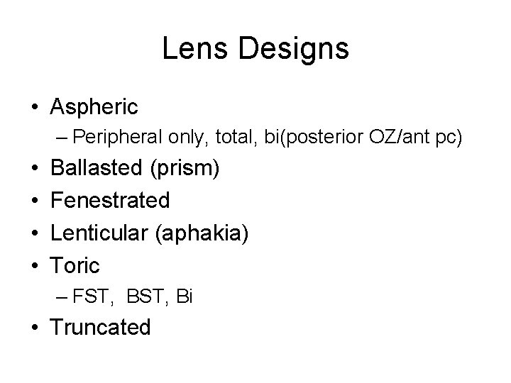 Lens Designs • Aspheric – Peripheral only, total, bi(posterior OZ/ant pc) • • Ballasted