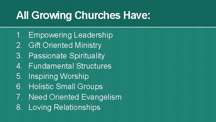 All Growing Churches Have: 1. 2. 3. 4. 5. 6. 7. 8. Empowering Leadership