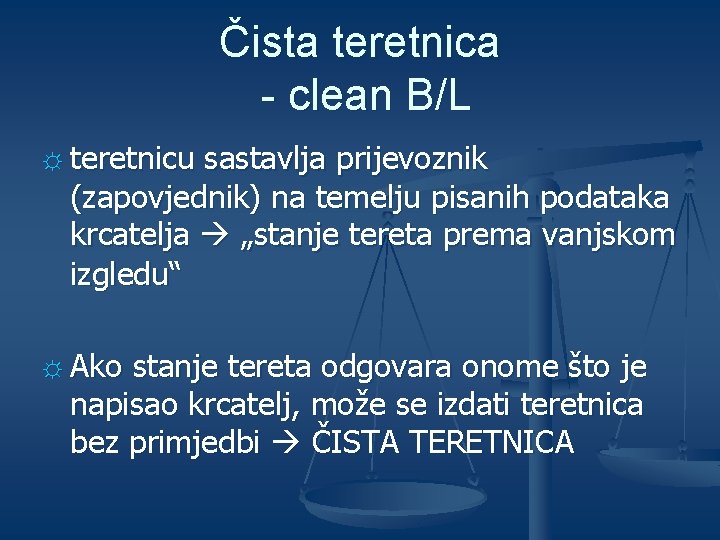 Čista teretnica - clean B/L ☼ teretnicu sastavlja prijevoznik (zapovjednik) na temelju pisanih podataka