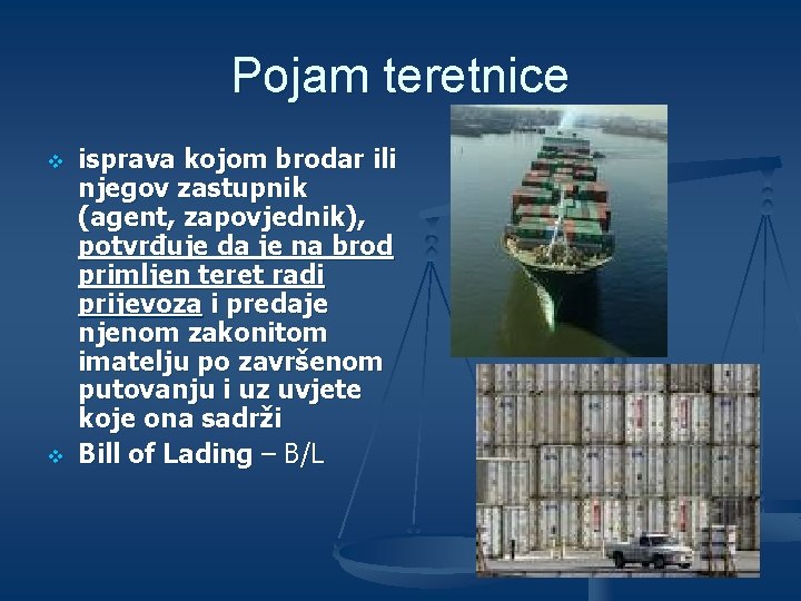 Pojam teretnice v v isprava kojom brodar ili njegov zastupnik (agent, zapovjednik), potvrđuje da