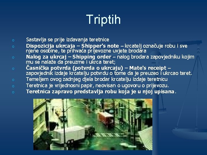 Triptih o o o o Sastavlja se prije izdavanja teretnice Dispozicija ukrcaja – Shipper's