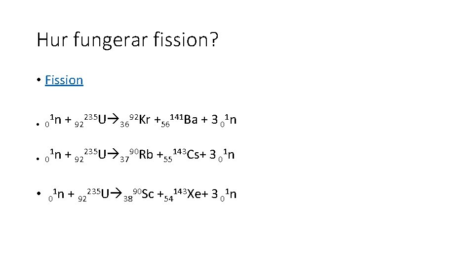 Hur fungerar fission? • Fission • 0 1 n + 92235 U 3692 Kr