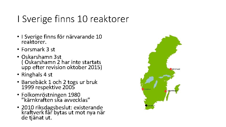 I Sverige finns 10 reaktorer • I Sverige finns för närvarande 10 reaktorer. •