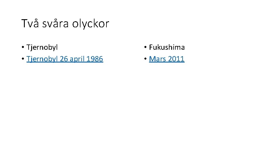 Två svåra olyckor • Tjernobyl 26 april 1986 • Fukushima • Mars 2011 