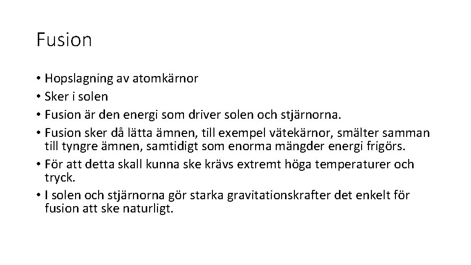 Fusion • Hopslagning av atomkärnor • Sker i solen • Fusion är den energi