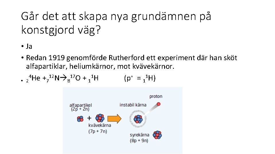 Går det att skapa nya grundämnen på konstgjord väg? • Ja • Redan 1919