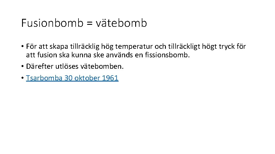 Fusionbomb = vätebomb • För att skapa tillräcklig hög temperatur och tillräckligt högt tryck