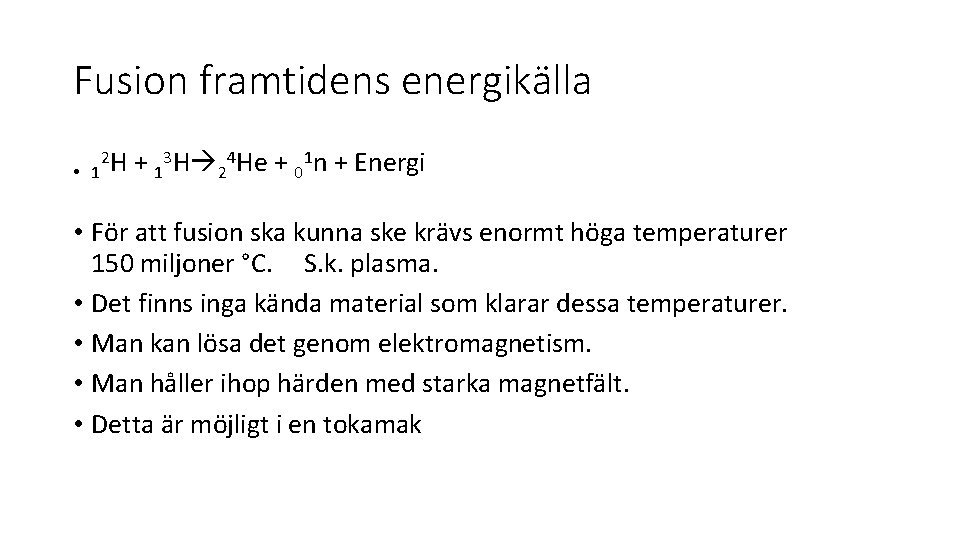 Fusion framtidens energikälla • 1 2 H + 13 H 24 He + 01