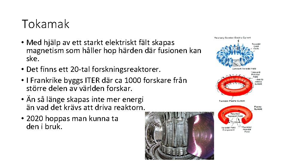 Tokamak • Med hjälp av ett starkt elektriskt fält skapas magnetism som håller hop