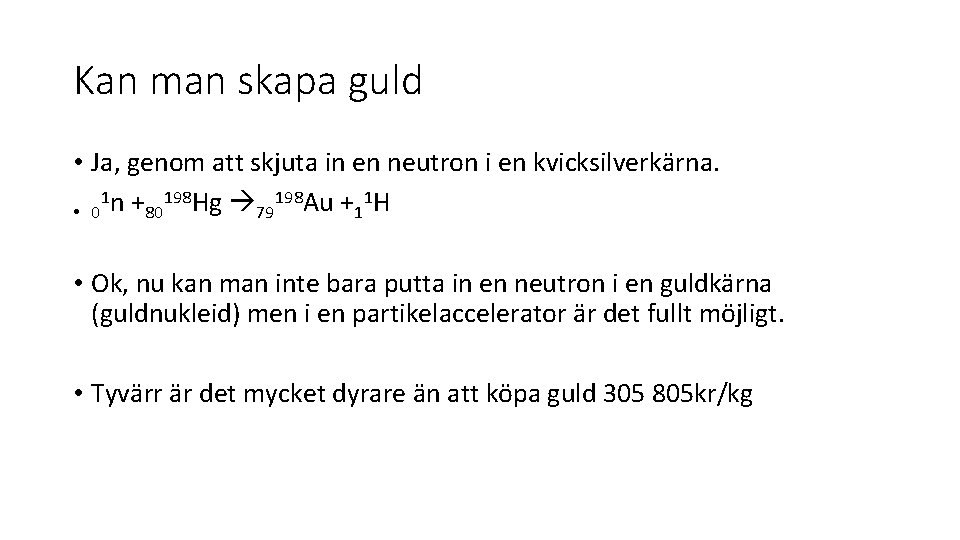 Kan man skapa guld • Ja, genom att skjuta in en neutron i en