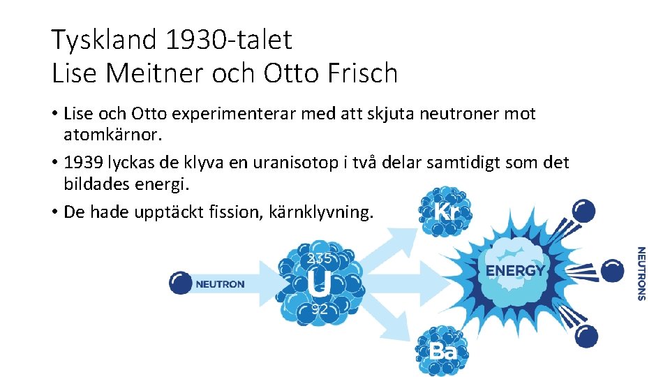 Tyskland 1930 -talet Lise Meitner och Otto Frisch • Lise och Otto experimenterar med