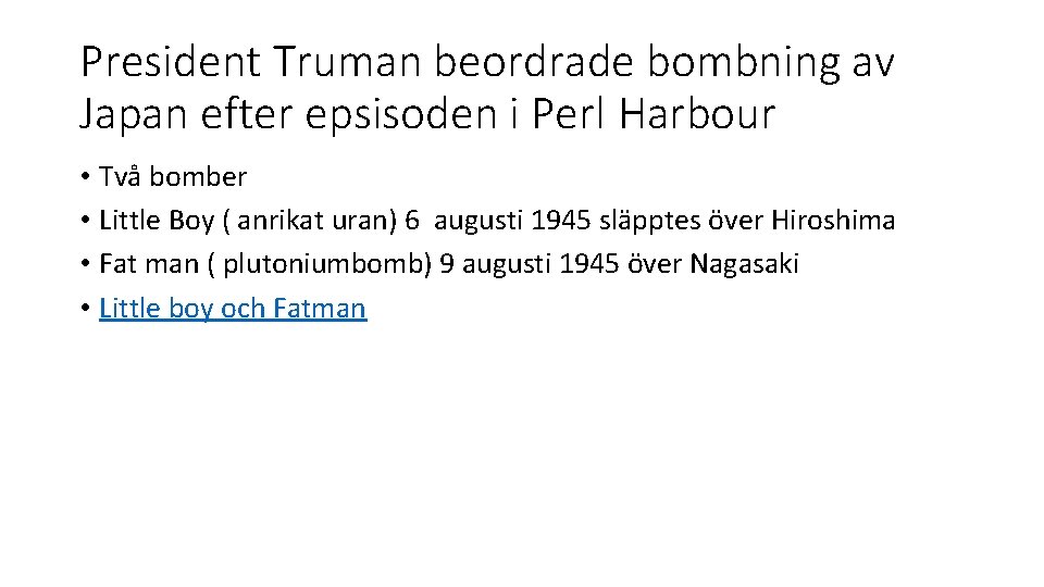 President Truman beordrade bombning av Japan efter epsisoden i Perl Harbour • Två bomber