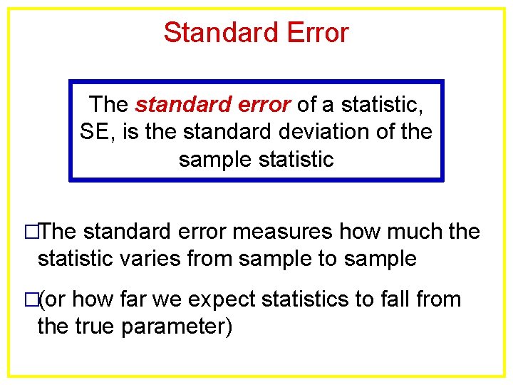 Standard Error The standard error of a statistic, SE, is the standard deviation of