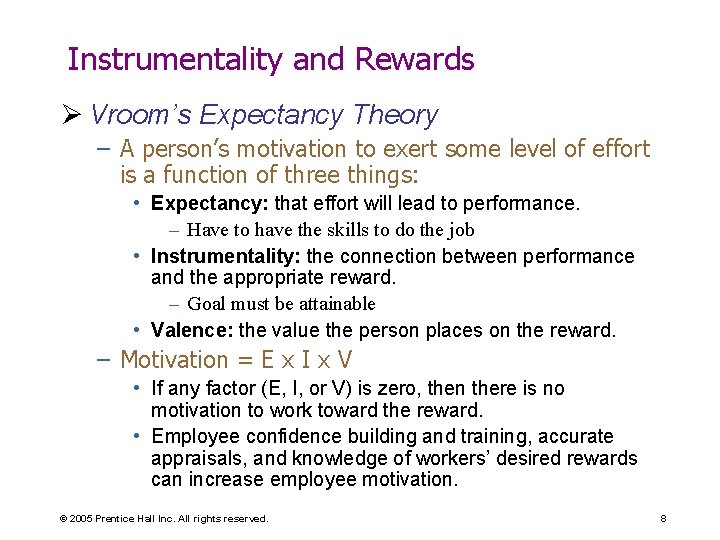 Instrumentality and Rewards Ø Vroom’s Expectancy Theory – A person’s motivation to exert some