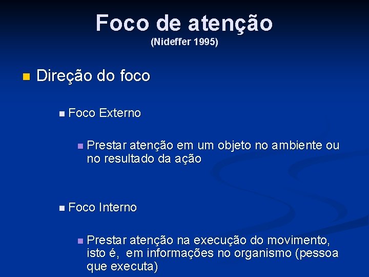 Foco de atenção (Nideffer 1995) n Direção do foco n Foco Externo n Prestar