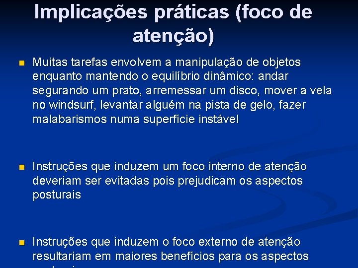 Implicações práticas (foco de atenção) n Muitas tarefas envolvem a manipulação de objetos enquanto