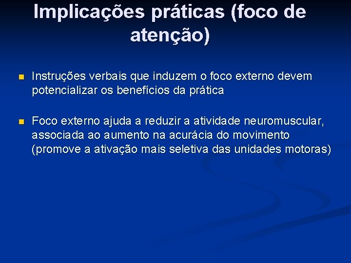 Implicações práticas (foco de atenção) n Instruções verbais que induzem o foco externo devem