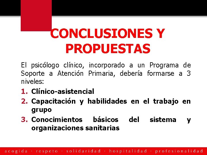 CONCLUSIONES Y PROPUESTAS El psicólogo clínico, incorporado a un Programa de Soporte a Atención